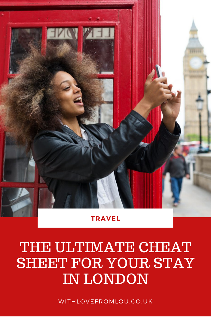 The Ultimate Cheat Sheet for Your Stay in London